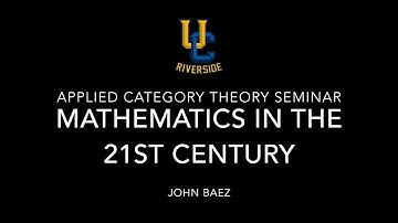 ACT@UCR Seminar: Mathematics in the 21st Century - John Baez