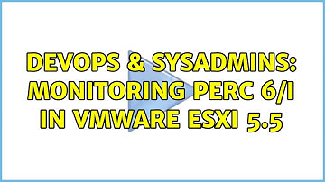 DevOps & SysAdmins: Monitoring PERC 6/i in vMware ESXi 5.5 (4 Solutions!!)