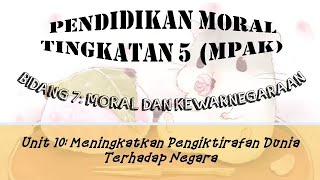 Pendidikan Moral Tingkatan 5 MPAK (Unit 10: Meningkatkan Pengiktirafan Dunia Terhadap Negara)