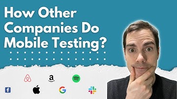 How Other Companies Do Mobile Testing?