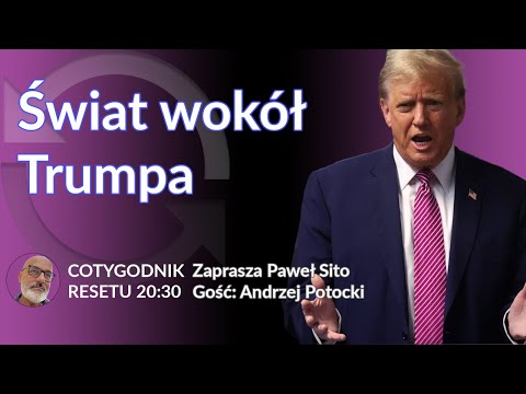 Świat wokół Trumpa  - Andrzej Potocki - Paweł Sito #COTYGODNIK
