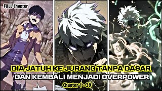 [1-39] Dia Jatuh ke Jurang Tanpa Dasar dan Kembali dengan Kekuatan OVERPOWER ~ Alur Cerita Manhwa