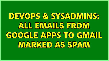 DevOps & SysAdmins: All Emails from Google apps to gmail marked as spam (2 Solutions!!)