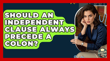 Should An Independent Clause Always Precede A Colon? - Lexicon Lounge