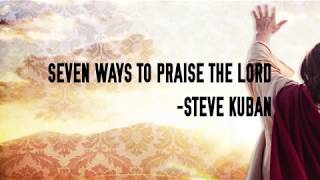 Video thumbnail of "Seven Ways to Praise the Lord - Steve Kuban (lyrics)"
