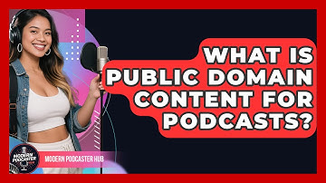What Is Public Domain Content For Podcasts? - Modern Podcaster Hub