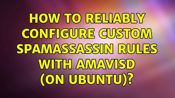 How to reliably configure custom Spamassassin rules with Amavisd (on Ubuntu)? (3 Solutions!!)