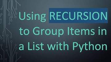 Using RECURSION to Group Items in a List with Python