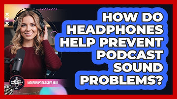 How Do Headphones Help Prevent Podcast Sound Problems?