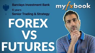 Forex vs Futures  Forget what you've been told