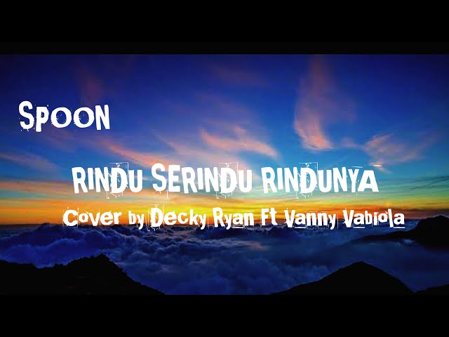 SPOON - Rindu SERINDU RINDUNYA Lagu + Lagu Cover by  Decky Ryan Ft Vanny Vabiola (LAGU MALAYSIA) class=