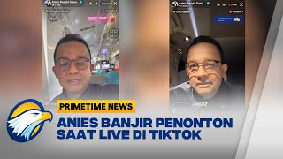 Live Perdana di Tiktok, Anies Banjir Ratusan Ribu Penonton