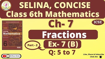 Class 6th ICSE || Selina Math || Ch- 7 Fractions Ex: 7 (B) Q: 5 to 7@BrilliantMindsEducation