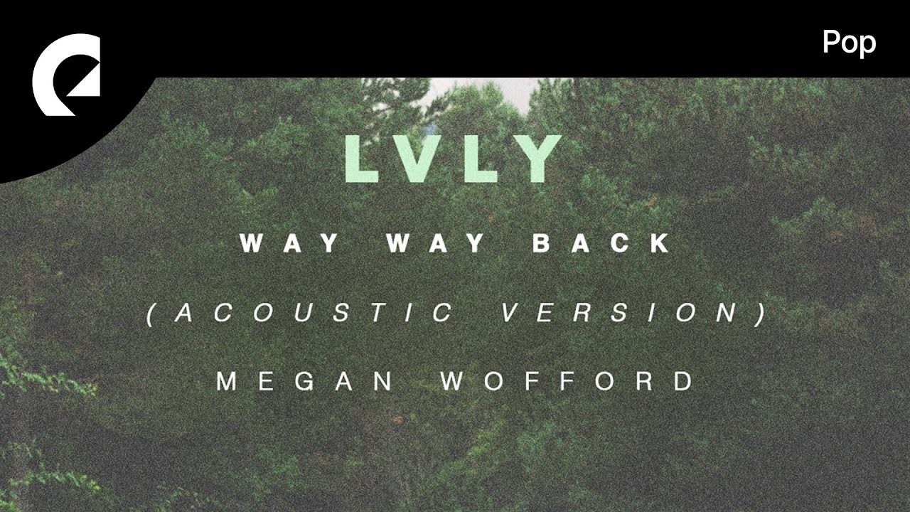 Lvly feat Megan Wofford   Way Way Back Acoustic Version Official Lyric Video