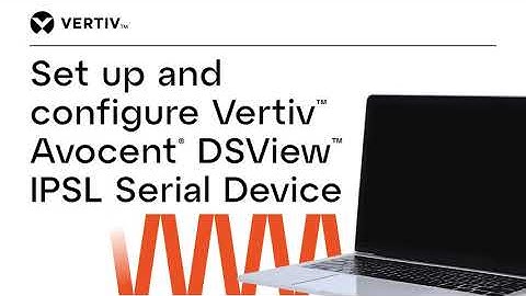 Set up and configure Vertiv™ Avocent® DSView™ IPSL Serial Device