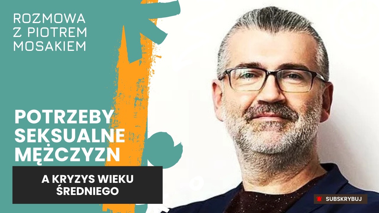 #7 Jak mężczyźni przeżywają kryzys wieku średniego? rozmowa z Piotrem Mosakiem