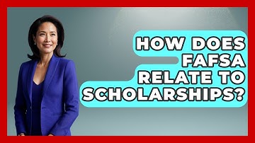 How Does FAFSA Relate To Scholarships? - Your Guide to Budgeting