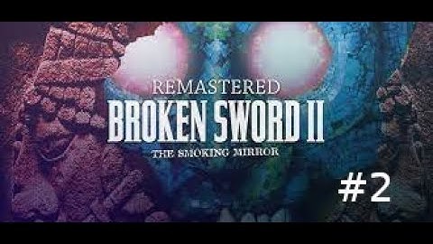 Broken Sword II Smoking Mirror Part 2 [Saving Nico]