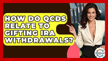 How Do QCDs Relate To Gifting IRA Withdrawals? - Get Retirement Help