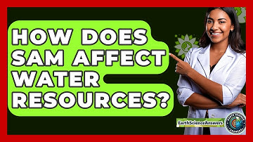How Does SAM Affect Water Resources? - Earth Science Answers
