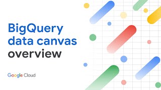 BigQuery data canvas overview