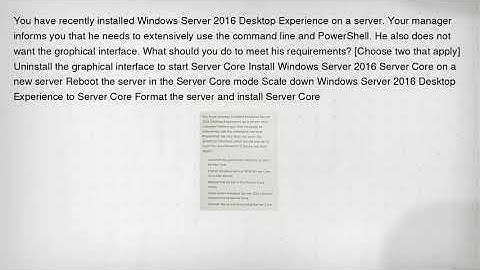 You have recently installed Windows Server 2016 Desktop Experience on a server. Your manager informs