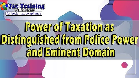 Power of Taxation as Distinguished from Police Power and Eminent Domain