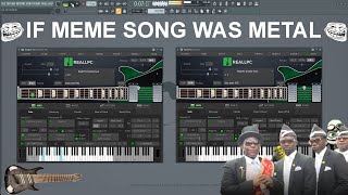 IF MEME SONG WAS METAL