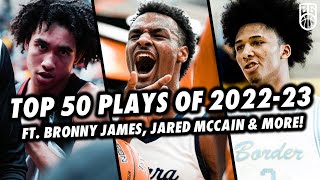 THE TOP 50 PLAYS OF THE 2022-2023 SEASON! Ft. Bronny James, Mikey Williams, Jared McCain & More!