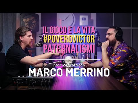 Il Gioco e la Vita - #PoveroVictor - Paternalismi (post-Cogitata con Marco Merrino)