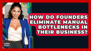 How Do Founders Eliminate Manual Bottlenecks In Their Business? - Founders Supporting Founders