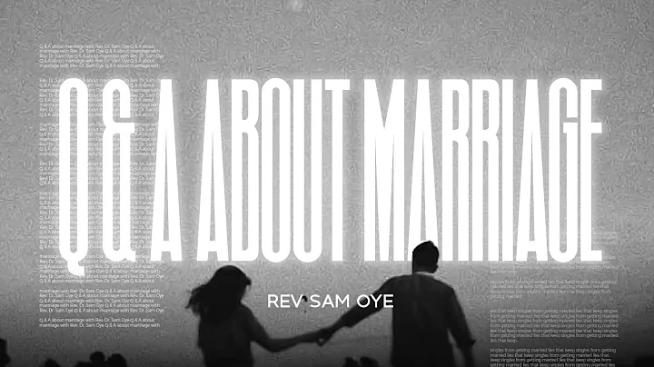 QUESTIONS AND ANSWERS ABOUT MARRIAGE WITH REV. DR. SAM OYE