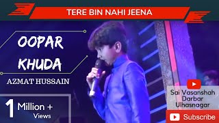 Oopar Khuda - Tere Bin Nahin Jeena Mar Jana by Azmat Hussain chords