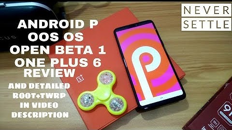 One plus 6 Android P 9.0 First Oxygen OS Open beta 1| Root, TWRP in description