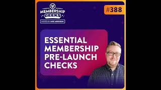 388 - 4 Essential Last Minute Checks Before Launching Your Membership