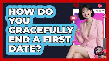 How Do You Gracefully End A First Date? - Your Online Dating Guru
