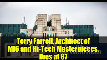 Terry Farrell, Architect of MI6 and Hi-Tech Masterpieces, Dies at 87