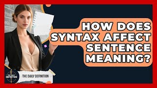 How Does Syntax Affect Sentence Meaning - The Daily Definition