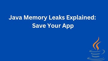 Prevent Java Memory Leaks: Best Practices | Java Memory Leaks Explained: Save Your App