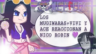 [ONE PIECE]Los Mugiwaras+viví y Ace reaccionan a Nico Robin 💜🌸//Gacha nox//