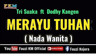 Tri Suaka ft Dodhy Kangen - MERAYU TUHAN ( Karaoke ) Nada WANITA