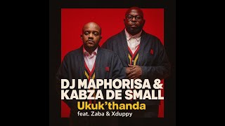 Dj Maphorisa  Kabza De Small  Ukukthanda Feat Zaba  Xduppy