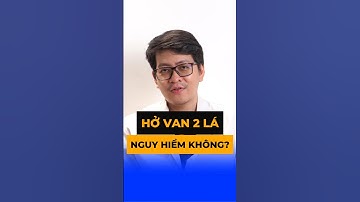 Hở Van 2 Lá có Nguy Hiểm Không? - BS. Nguyễn Bình Chiêu - CK Tim Mạch - Phòng Khám Đức Hạnh