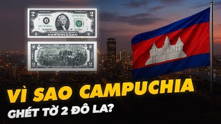 VÌ SAO CAMPUCHIA GHÉT TỜ 2 ĐÔ LA?