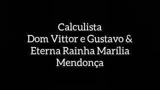 CALCULISTA{Dom Vittor e Gustavo & Eterna Rainha Marília Mendonça}Letras