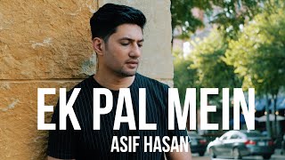 Ek Pal Mein ( music video) Asif Hasan | Ali Mustafa | Latest songs 2020