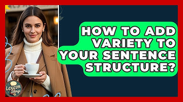 How To Add Variety To Your Sentence Structure? - Lexicon Lounge