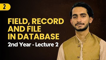 2. Field, record and file in database with example  - 2nd year Chapter 1 - ICS FA IT Lecture 2