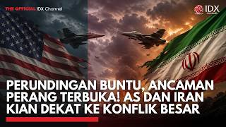 Perundingan Buntu, Ancaman Perang Terbuka! AS dan Iran Kian Dekat ke Konflik Besar | IDXC UPDATE