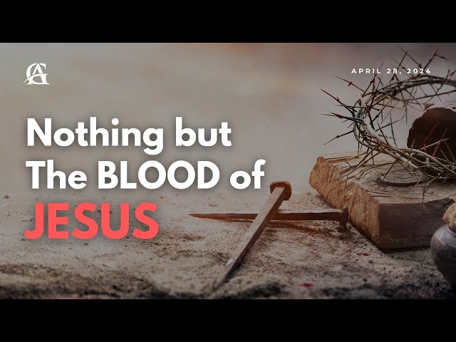 4.28.24 | Nothing But The Blood of Jesus class=